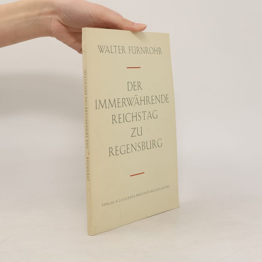 Walter Fürnrohr Der Immerwährende Reichstag zu Regensburg