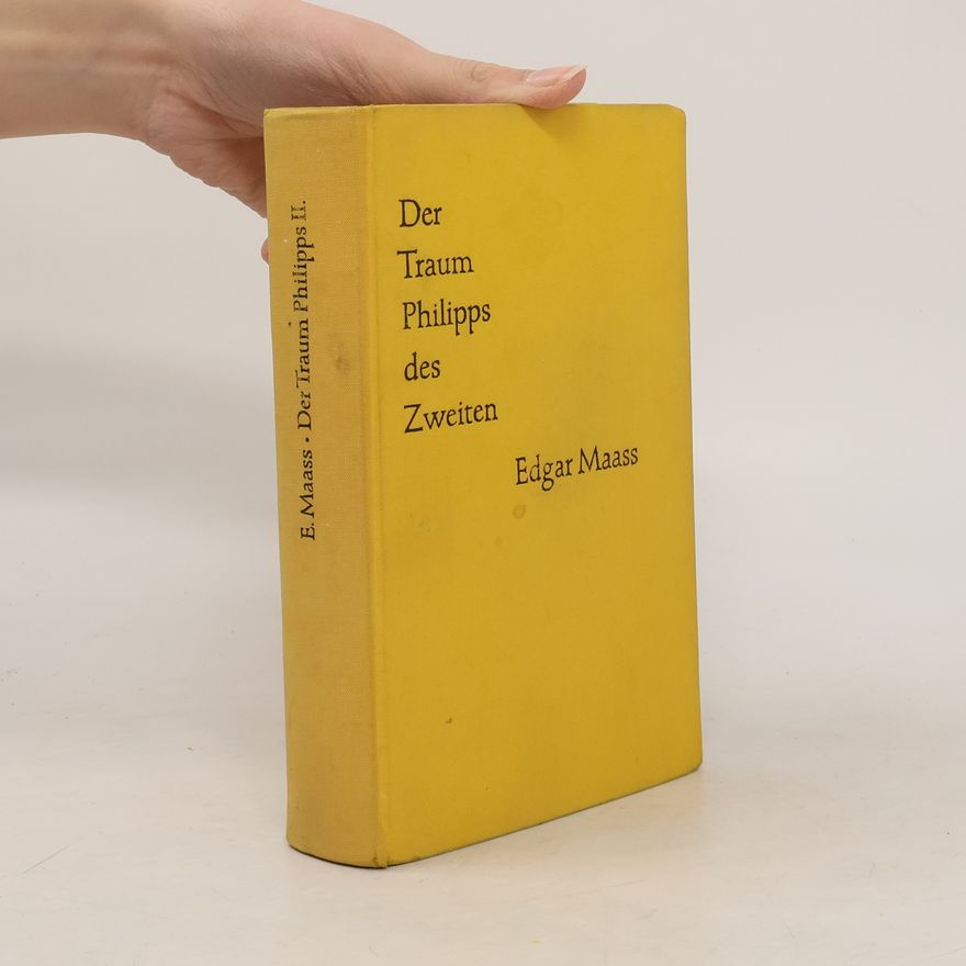 Edgar Maass Der Traum Philipps des Zweiten