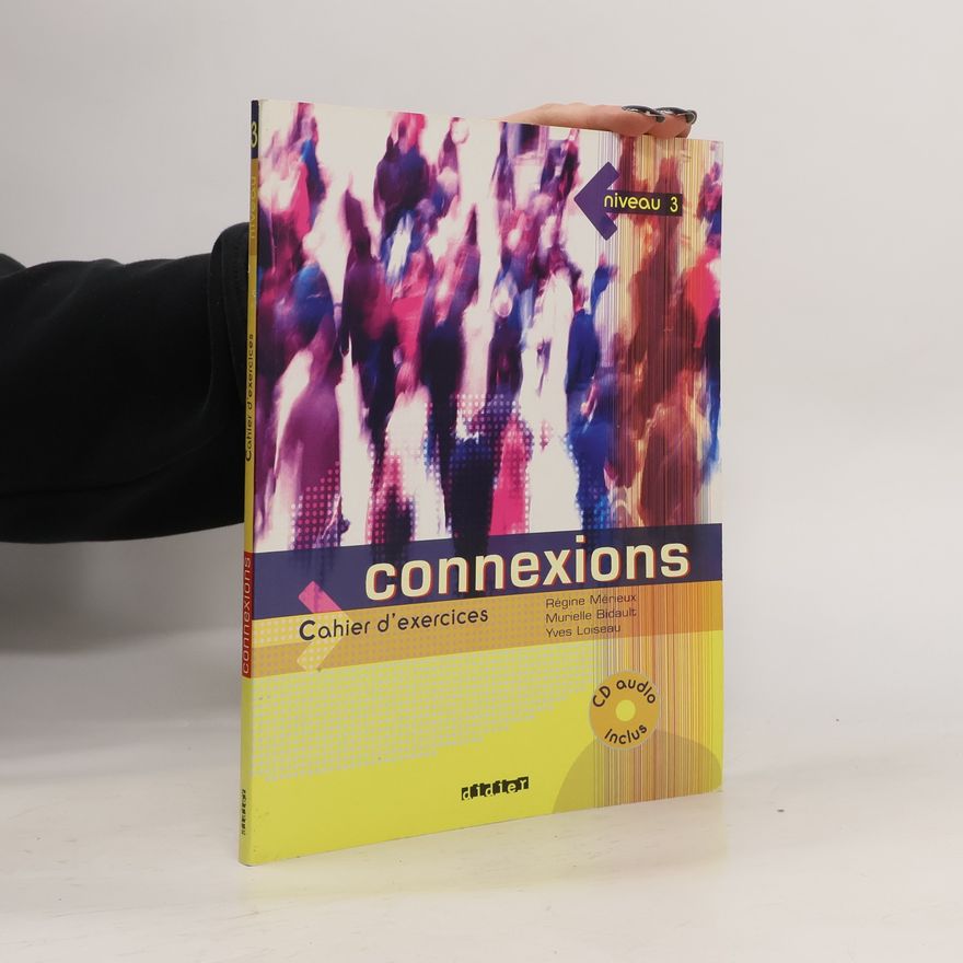 Various authors Connexions. Niveau 3, Méthode de francais ; Cahier d'exercices ; Guide pédagogique