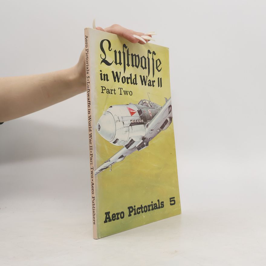 Uwe Feist Aero Pictorials - 5: Luftwaffe In World War II Part Two