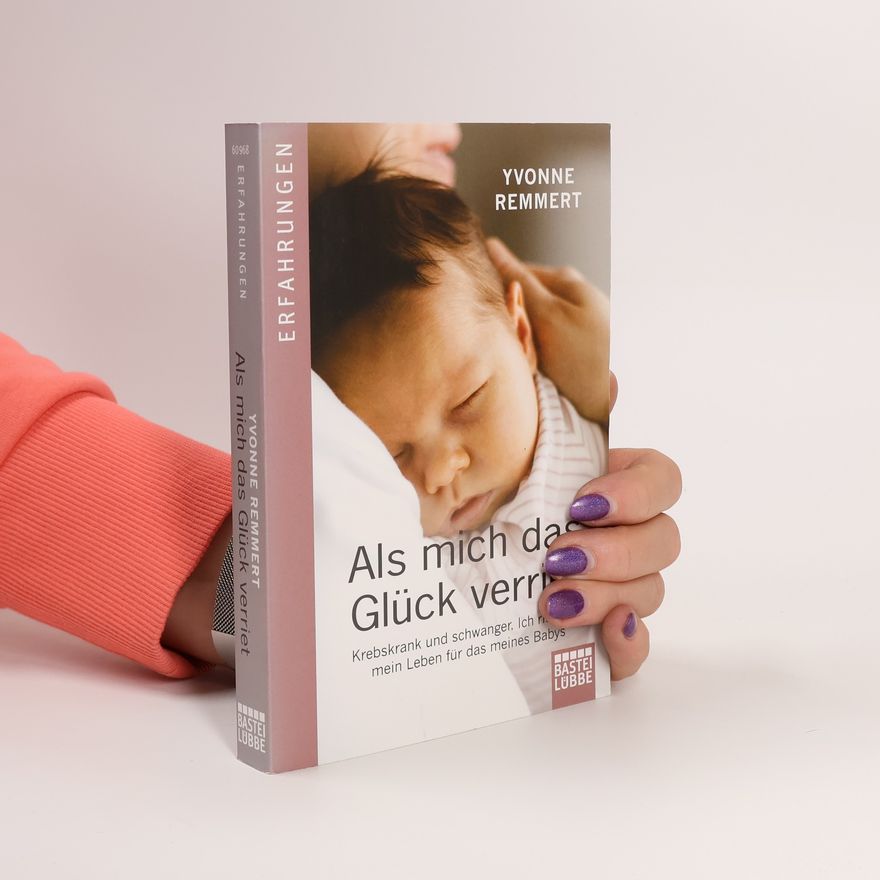 Yvonne Remmert Als mich das Glück verriet
