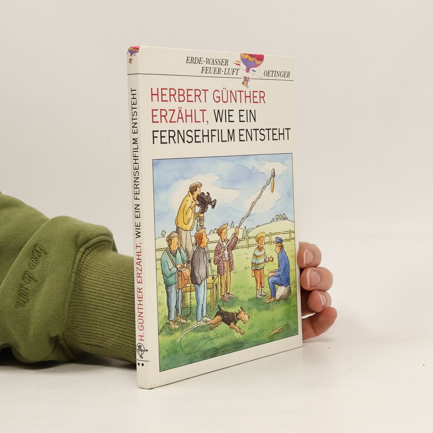 Herbert Günther Herbert Günther erzählt, wie ein Fernsehfilm entsteht