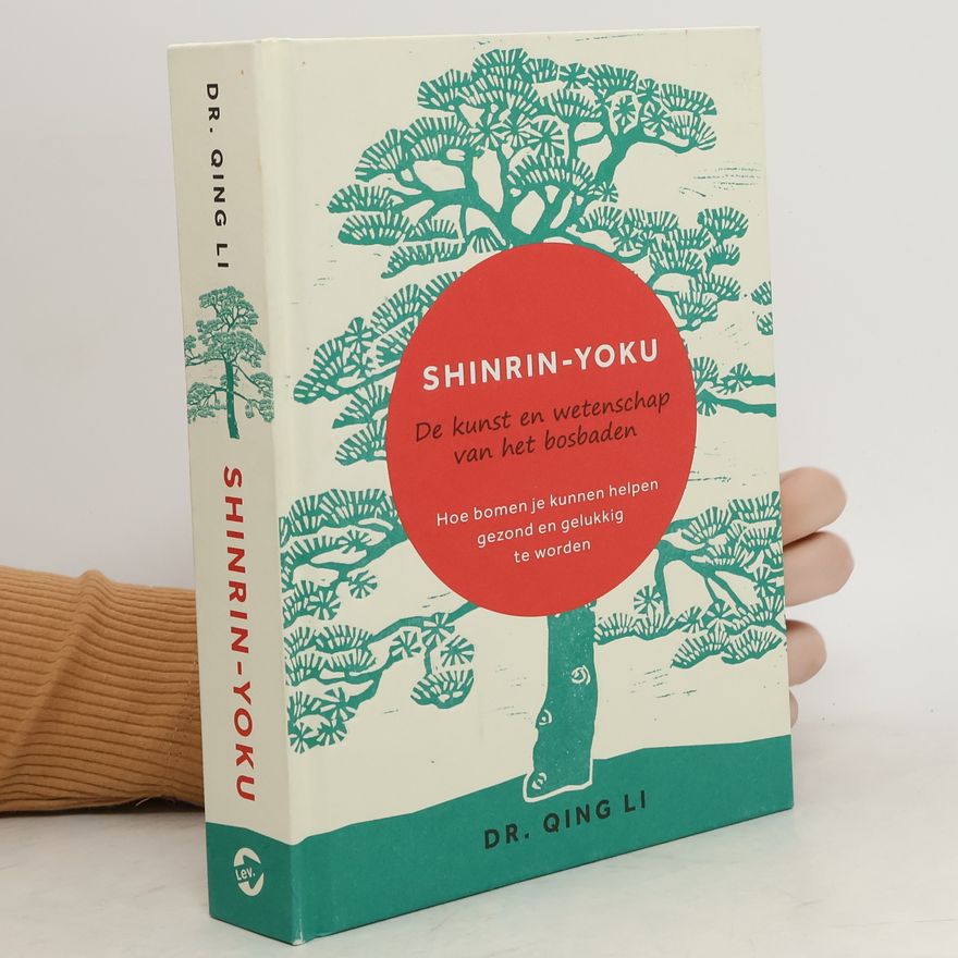Qing Li Shinrin-Yoku. De Kunst en Wetenschap van het Bosbaden