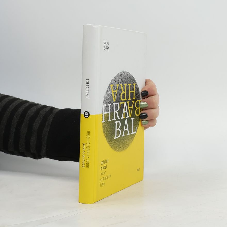 Jakub Češka Bohumil Hrabal. Autor v množném čísle