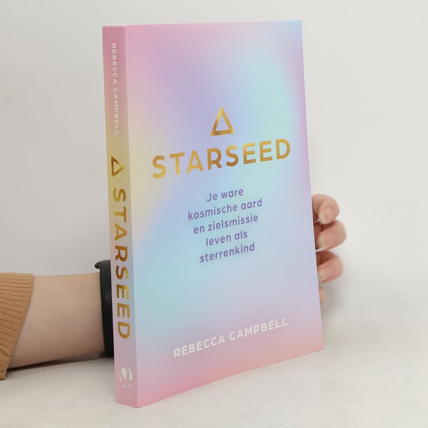 Rebecca Campbell Starseed. Je ware kosmische aard en zielsmissie leven als sterrenkind