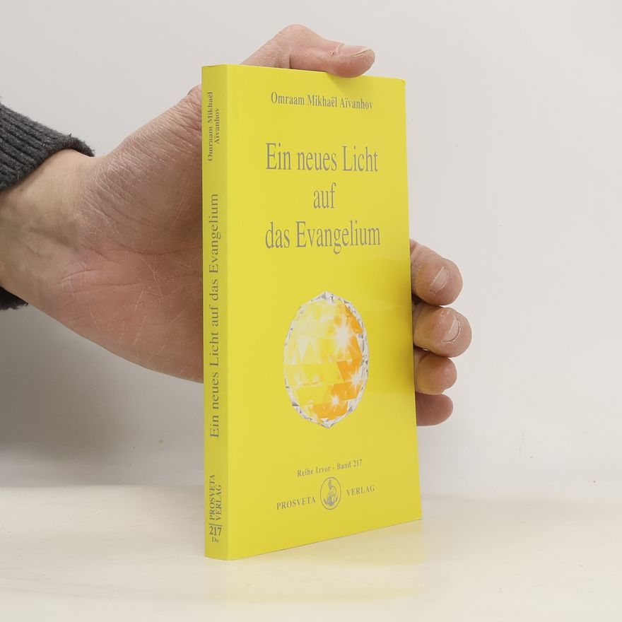Omraam Mikhaël Aivanhov Ein neues Licht auf das Evangelium