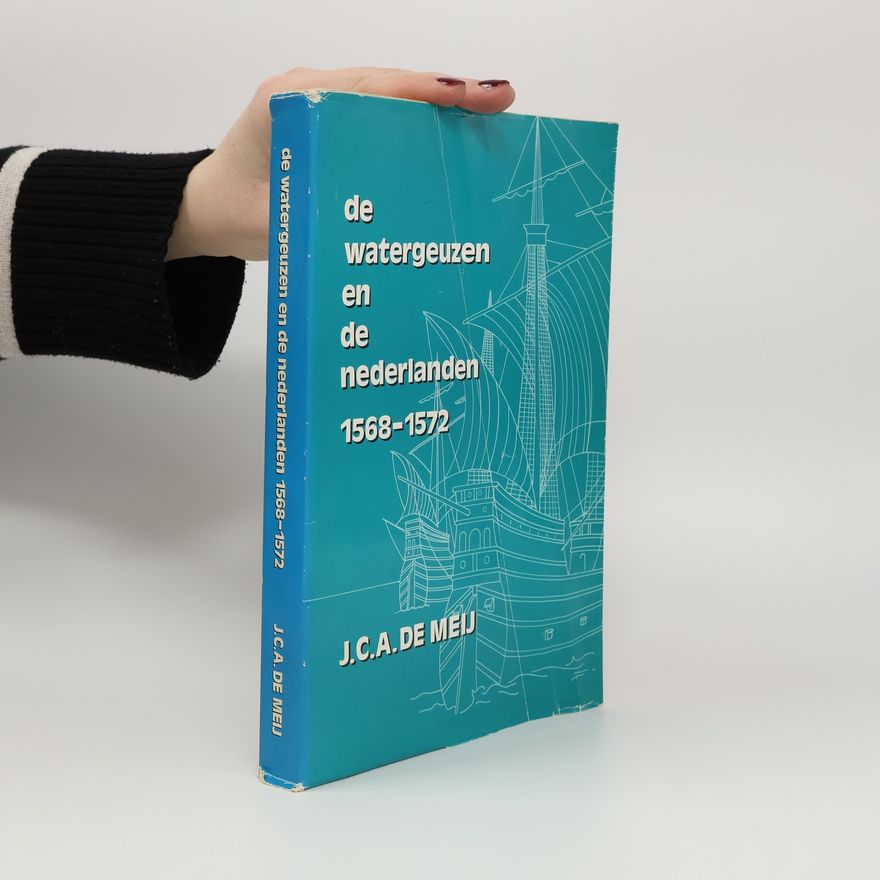J.C.A. de Meij De watergeuzen en de Nederlanden 1568-1572
