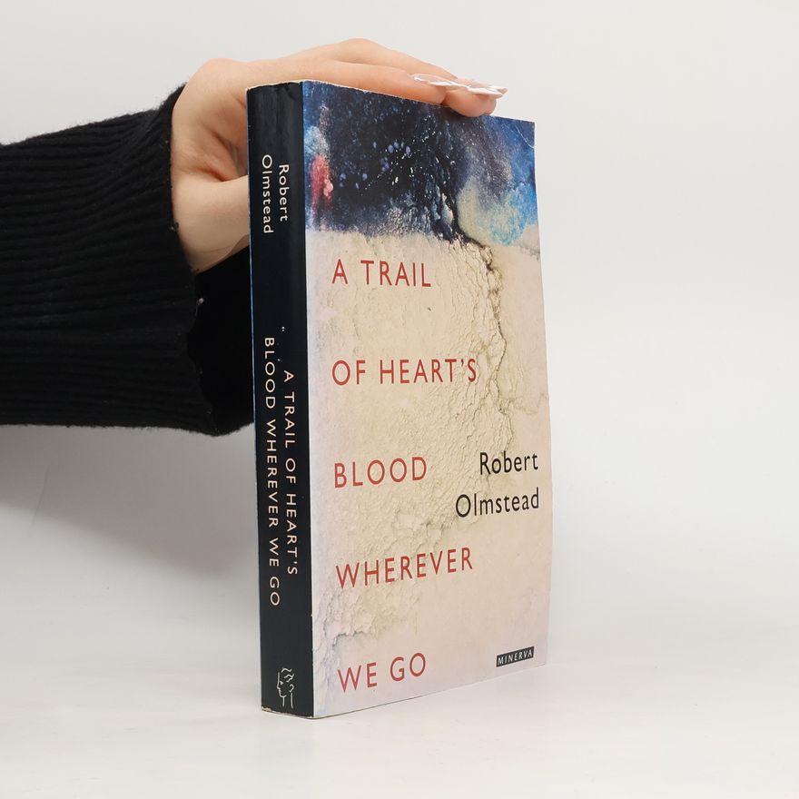 Robert Olmstead Trail of Hearts Blood Wherever We Go