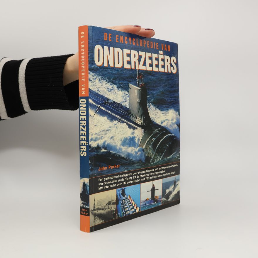 John Parker Encyclopedie van onderzeeërs. Een geïllustreerd naslagwerk over de geschiedenis van onderzeese vaartuigen van de Nautilus en de Hunley tot de moderne kernonderzeeërs. Met informatie over 140 onderzeeërs met 700 historische en moderne foto's