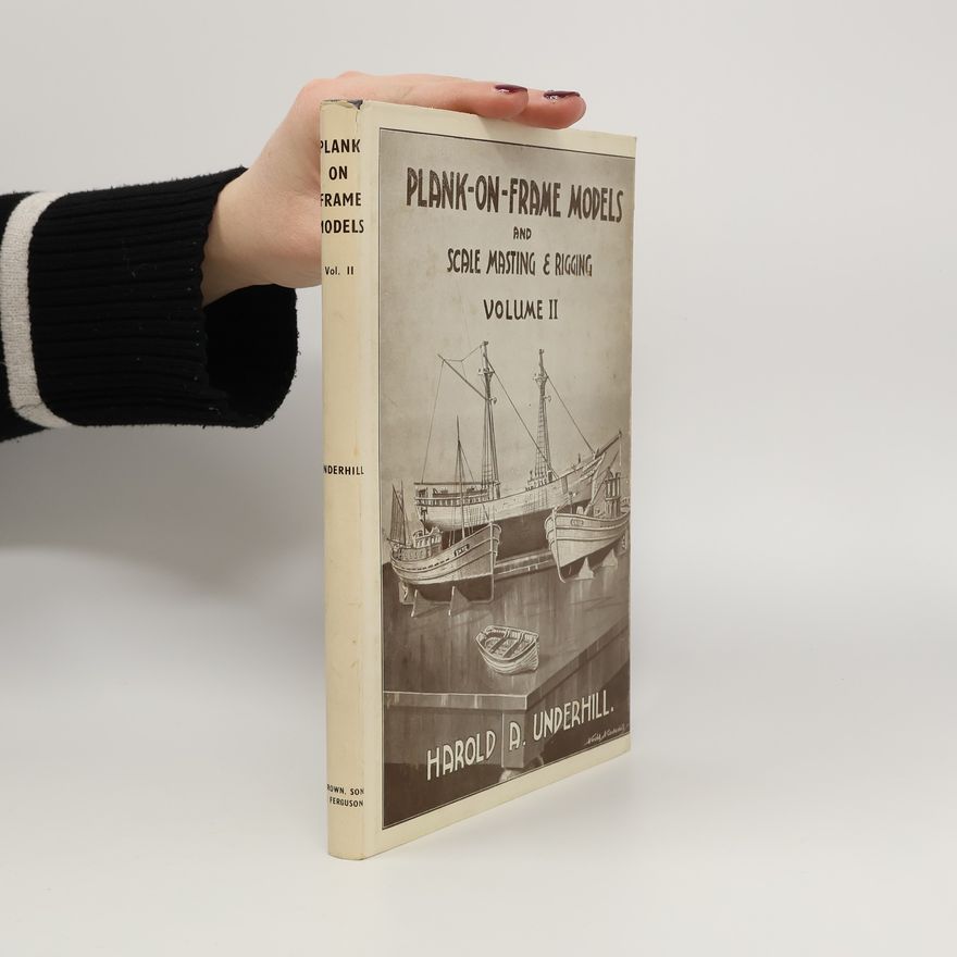 Harold A. Underhill Plank-on-Frame Models and Scale Masting and Rigging II.
