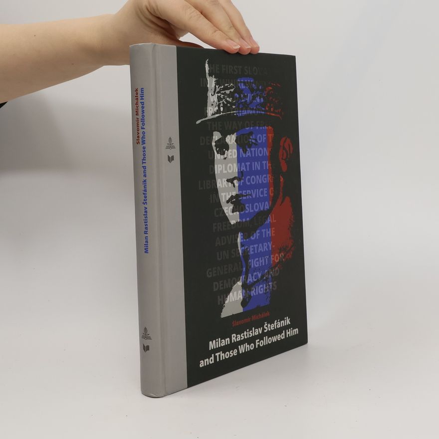 Slavomír Michálek Milan Rastislav Stefánik and Those Who Followed Him