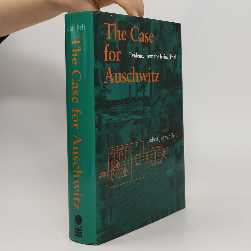 Robert Jan van Pelt The Case for Auschwitz