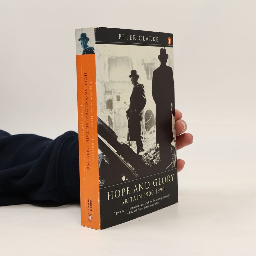 Peter Clarke Hope and Glory : Britain 1900-1990