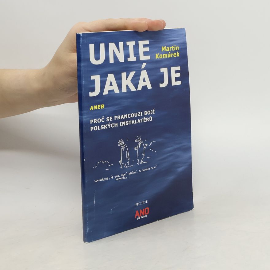 Martin Komárek Unie jaká je, aneb, Proč se Francouzi bojí polských instalatérů