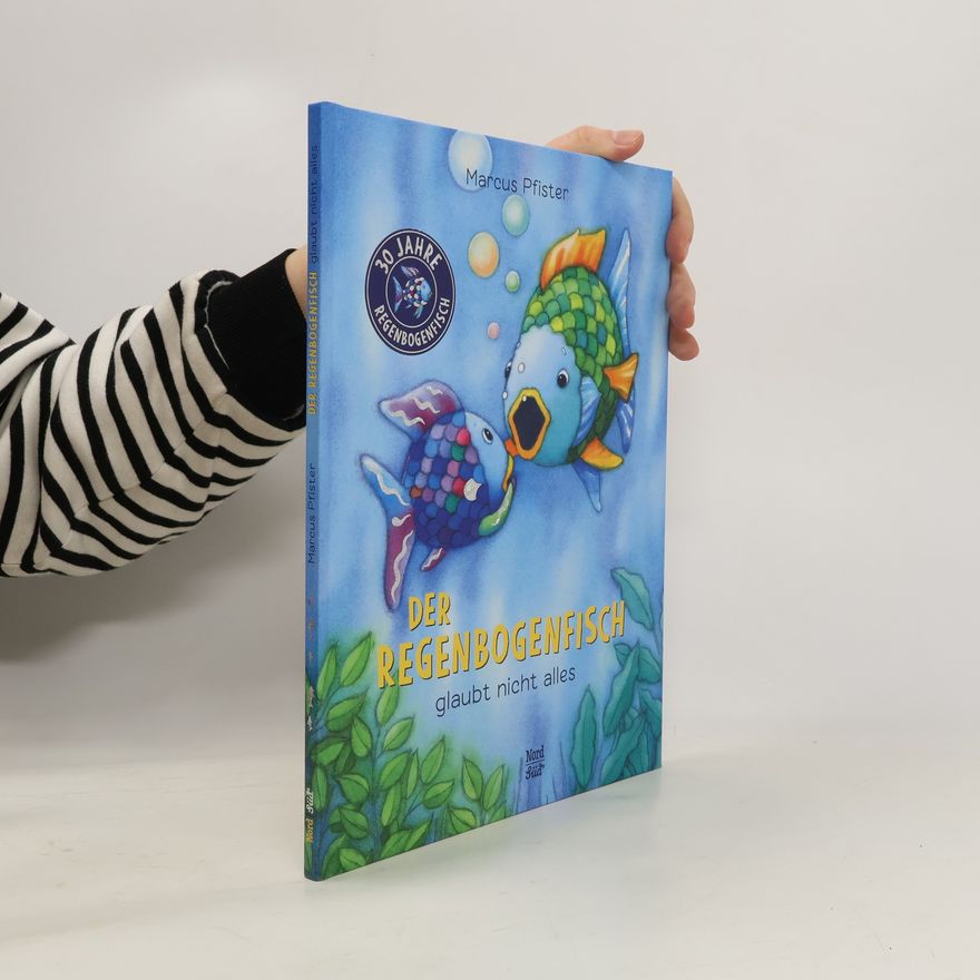 Marcus Pfister Der Regenbogenfisch glaubt nicht alles