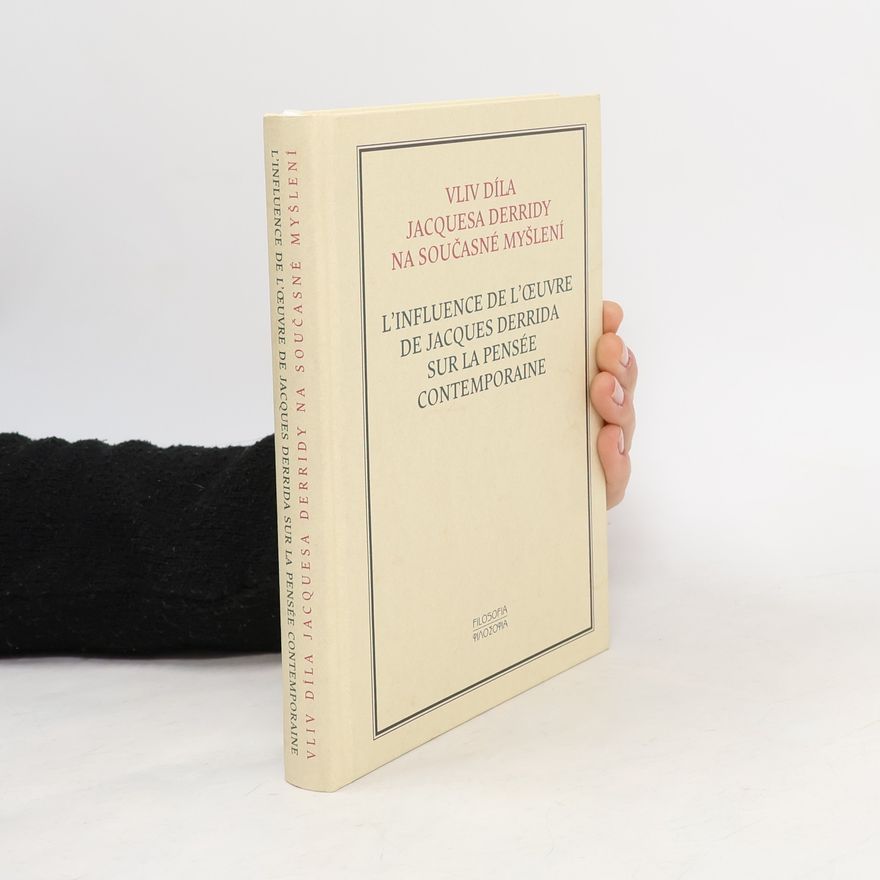 Marcela Sedláčková L'influence de l'oeuvre de Jacques Derrida sur la pensée contemporaine; Vliv díla Jacquesa Derridy na současné myšlení