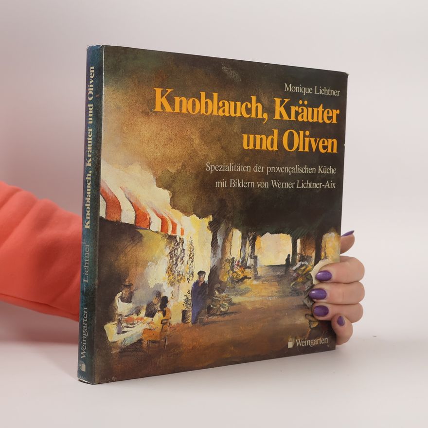 Monique Lichtner Knoblauch, Kräuter und Oliven