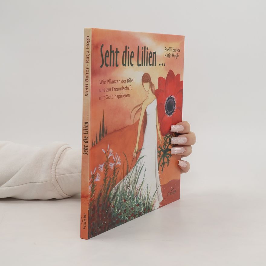 Steffi Baltes Seht die Lilien ...