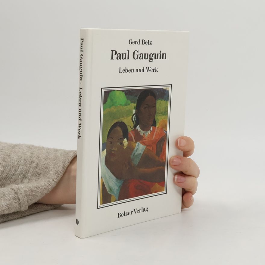 Gerd Betz Paul Gauguin: Leben und Werk