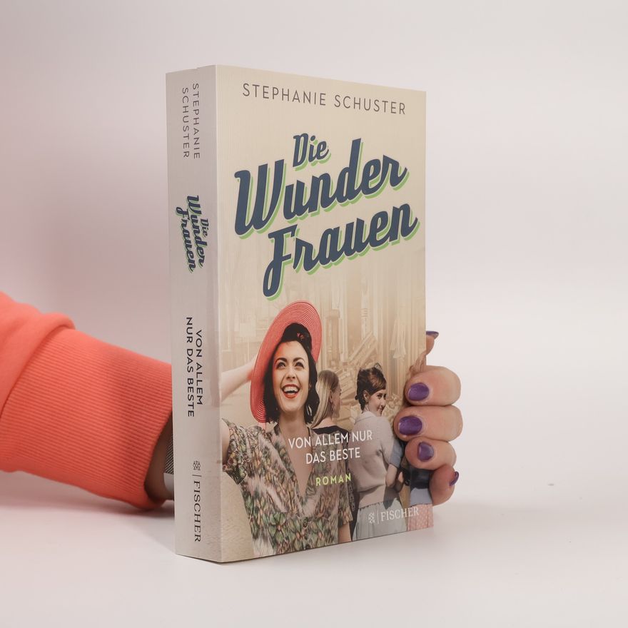 Stephanie Schuster Die Wunderfrauen: Von allem nur das Beste