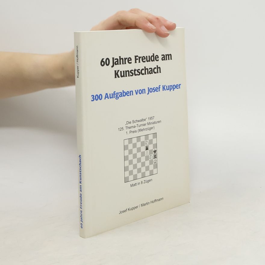 Josef Küpper 60 Jahre Freude am Kunstschach