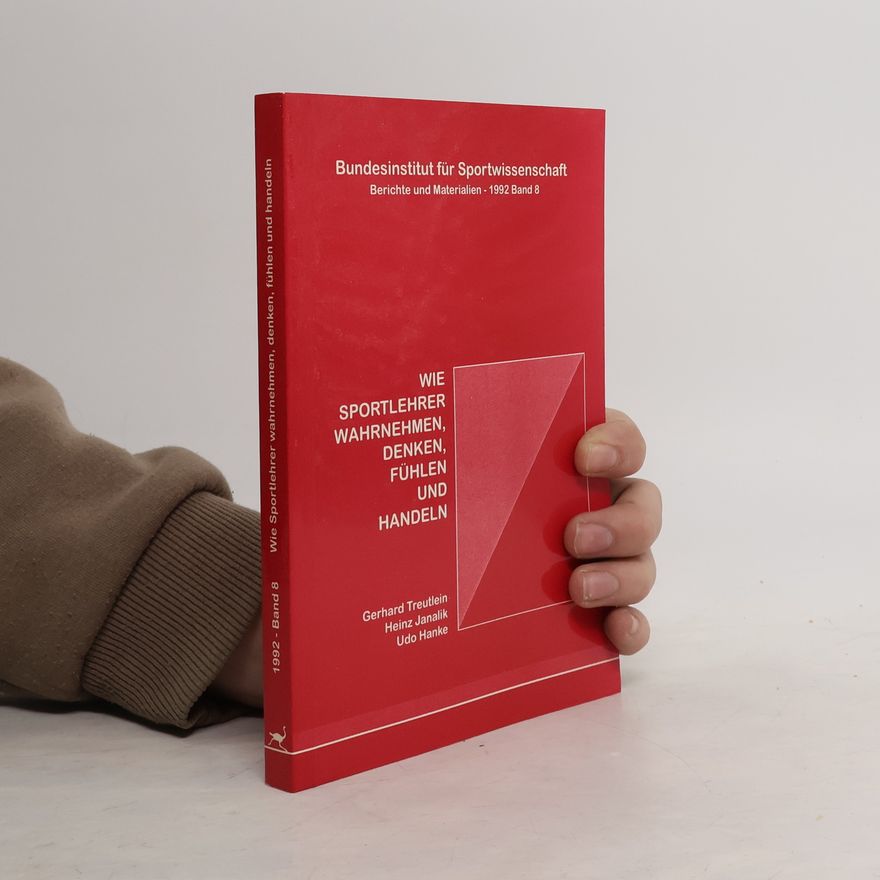 Heinz Janalik Berichte und Materialien - 8: Wie Sportlehrer wahrnehmen, denken, fühlen und handeln