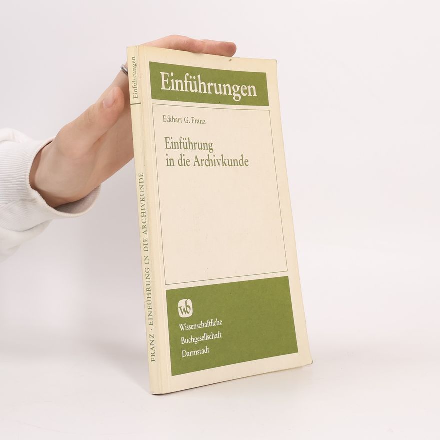 Eckhart G. Franz Einführung in die Archivkunde