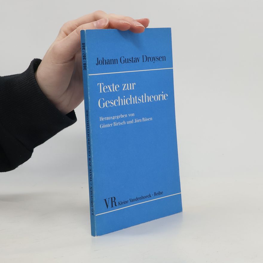 Johann Gustav Droysen Texte zur Geschichtstheorie