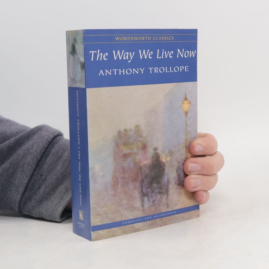 Anthony Trollope The Way We Live Now
