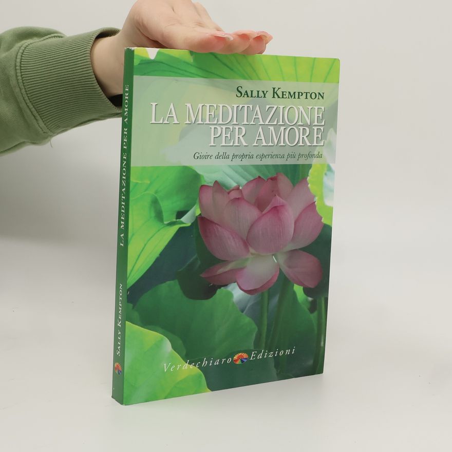Sally Kempton La meditazione per amore. Gioire della propria esperienza più profonda