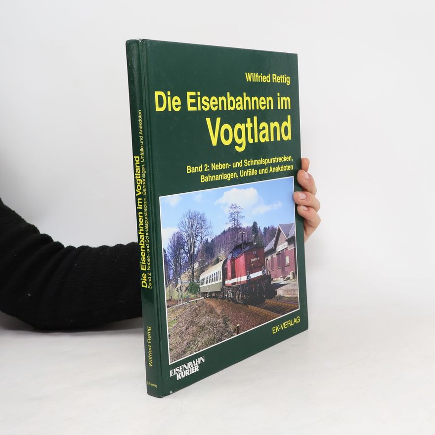 Wilfried Rettig Die Eisenbahnen im Vogtland