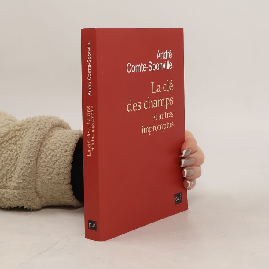André Comte-Sponville La clé des champs et autres impromptus