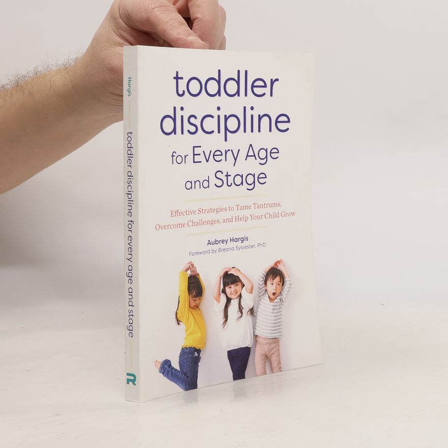 Breana Sylvester Toddler Discipline for Every Age and Stage