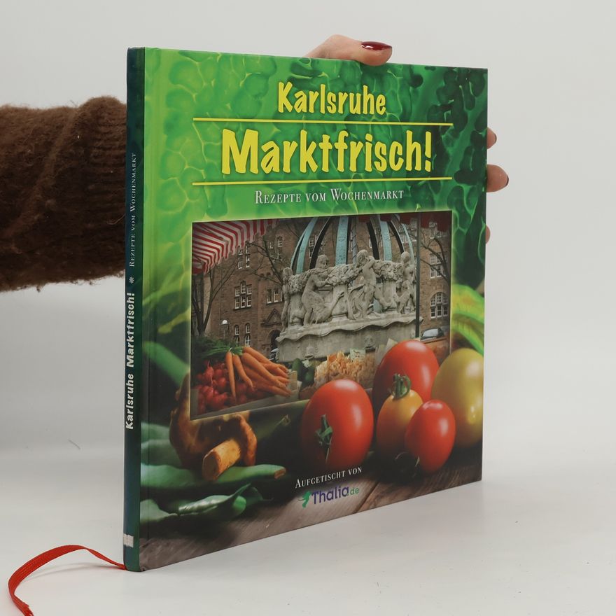 Various authors Karlsruhe Marktfrisch! - Rezepte vom Wochenmarkt