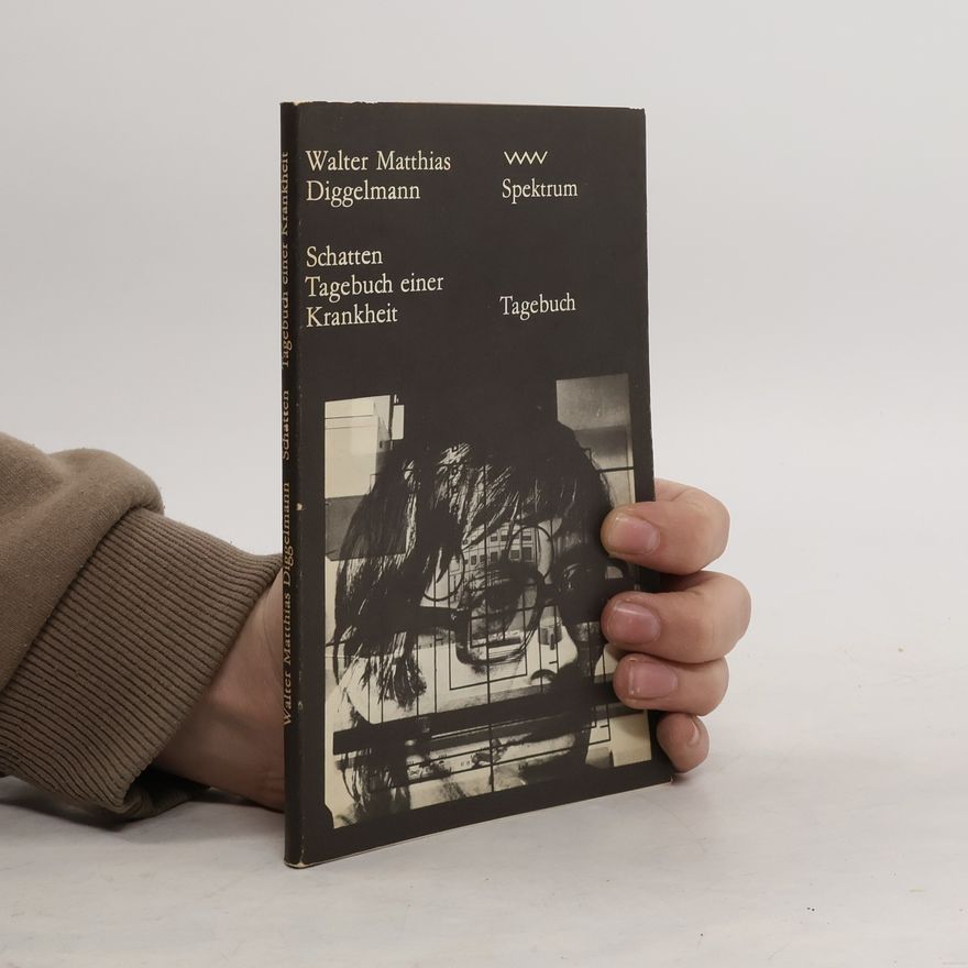 Walter Matthias Diggelmann Schatten. Tagebuch einer Krankheit
