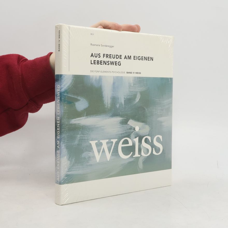 Rosmarie Sonderegger Die Fünf-Elemente-Psychologie - 4: Aus Freude am eigenen Lebensweg