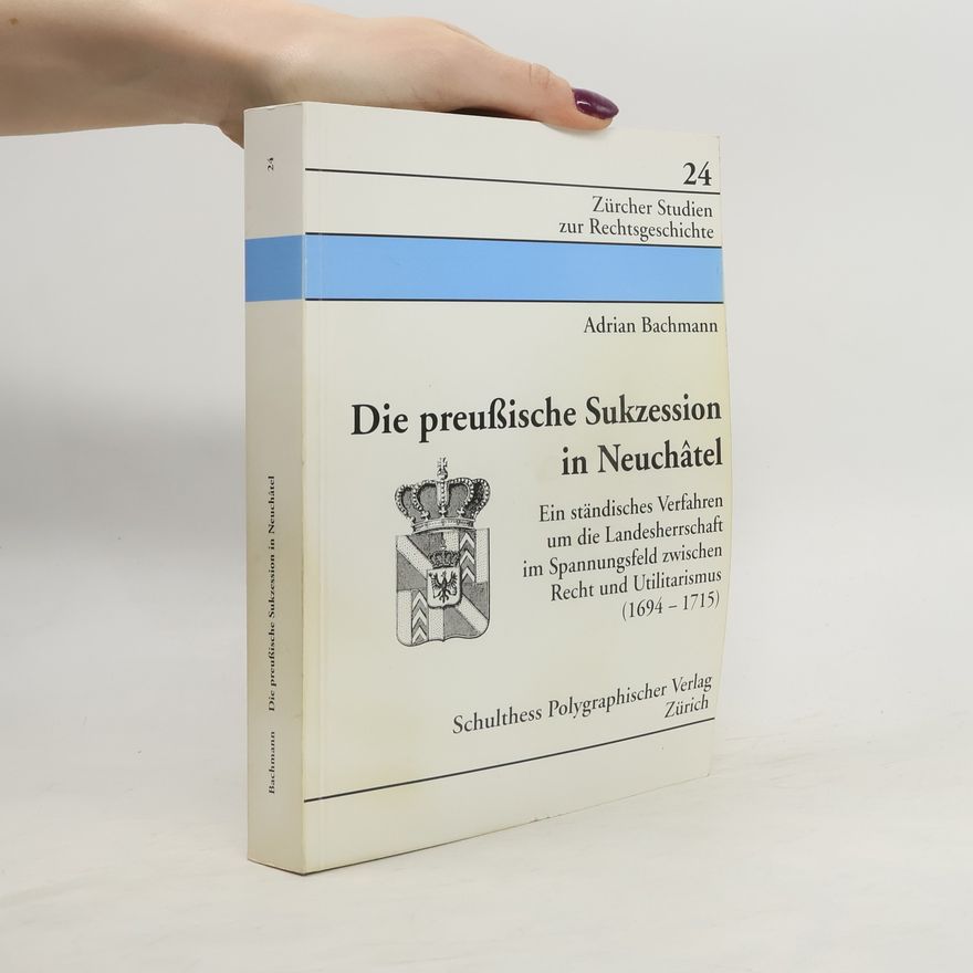 Adrian Bachmann Die preussische Sukzession in Neuchâtel