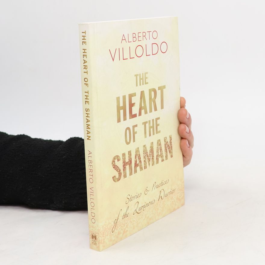 Alberto Villoldo The Heart of the Shaman