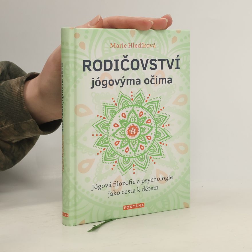 Marie Hledíková Rodičovství jógovýma očima: Jógová filozofie a psychologie jako cesta k dětem