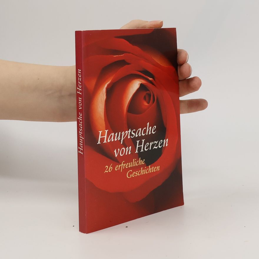 Various authors Hauptsache von Herzen: 26 erfreuliche Geschichten