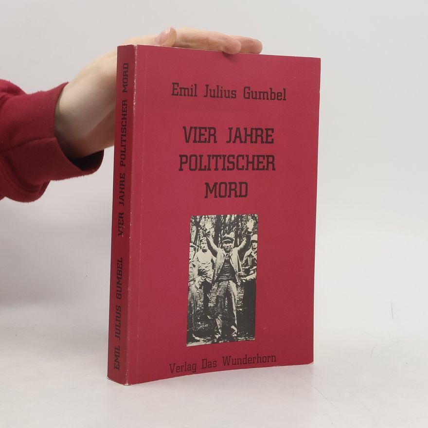 Emil Julius Gumbel Vier Jahre politischer Mord und Denkschrift des Reichsjustizministers zu "Vier Jahre politischer Mord"
