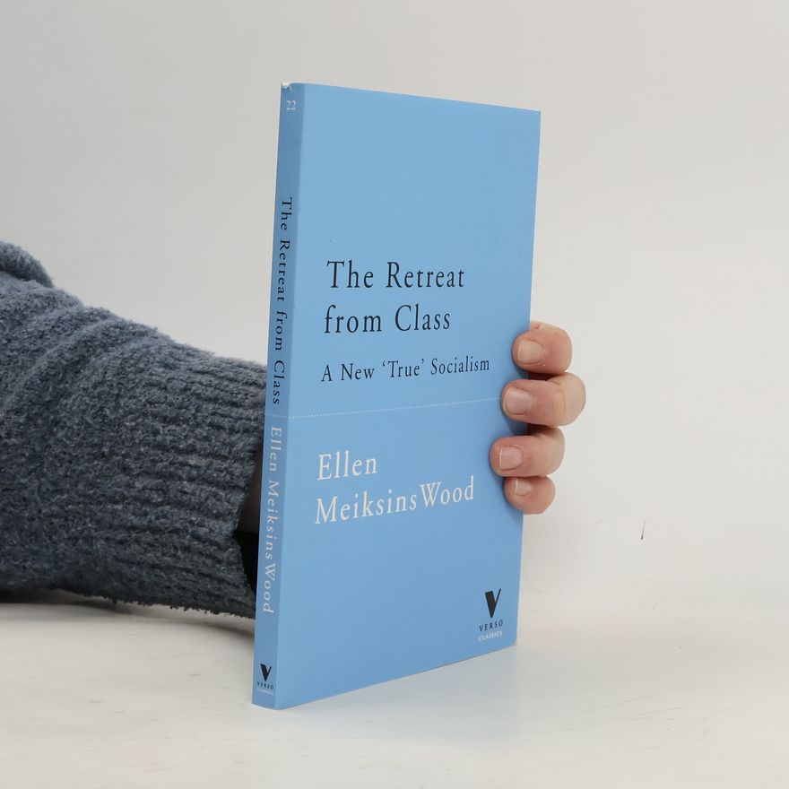 Ellen Meiksins Wood The Retreat from Class