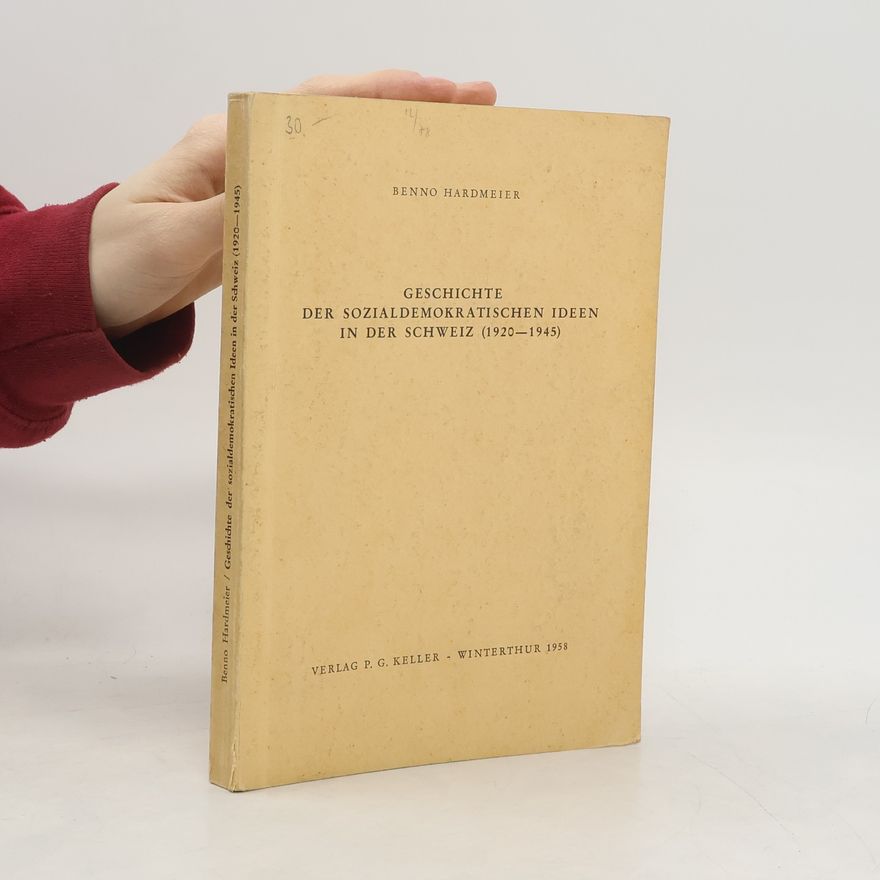 Benno Hardmeier Geschichte der sozialdemokratischen Ideen in der Schweiz (1920-1945)