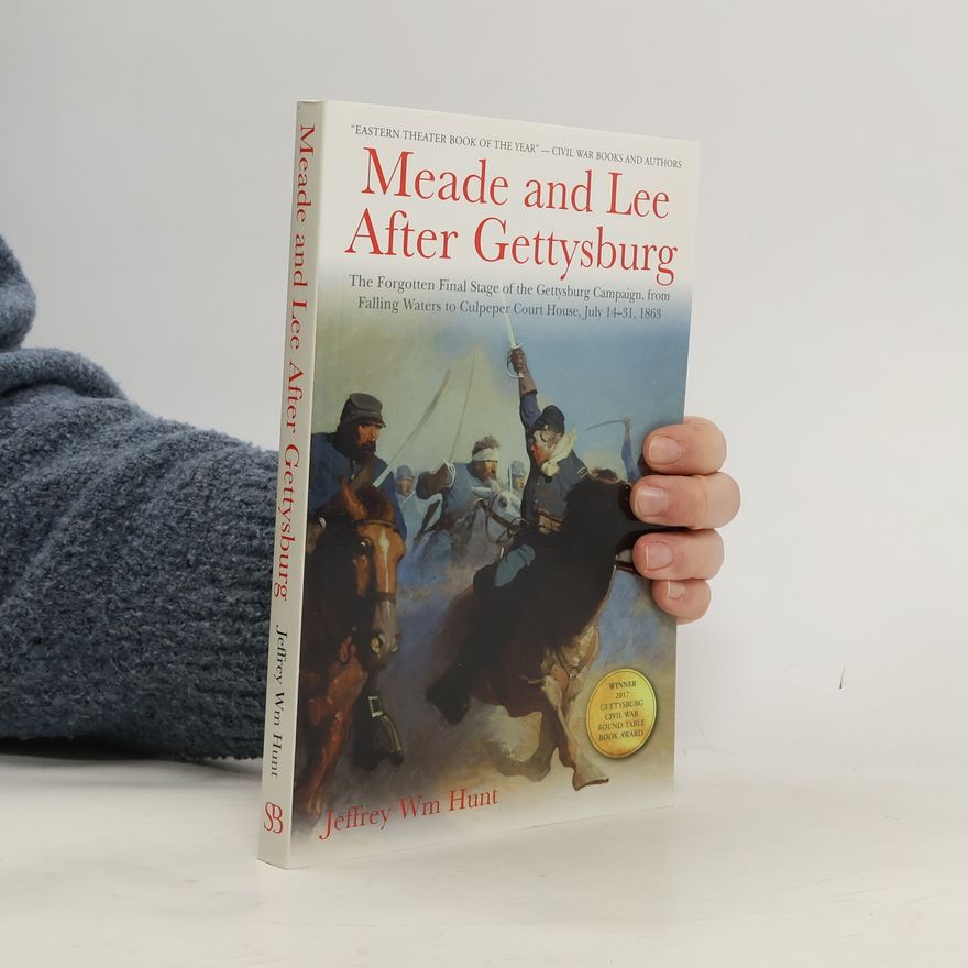 Jeffrey Wm Hunt Meade and Lee After Gettysburg
