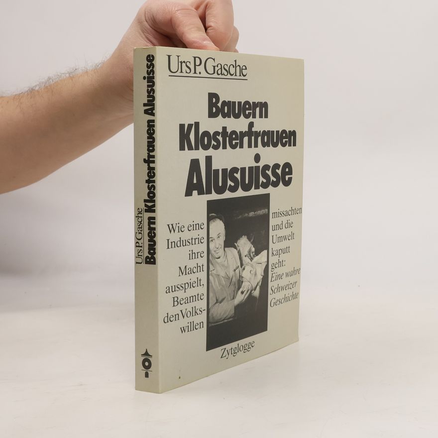 Urs P. Gasche Bauern, Klosterfrauen, Alusuisse
