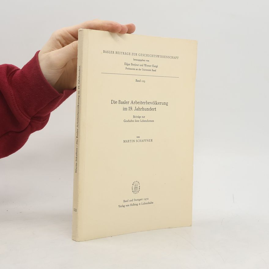 Werner Kaegi Basler Beiträge zur Geschichtswissenschaft - 123: Die Basler Arbeiterbevölkerung im 19. Jahrhundert