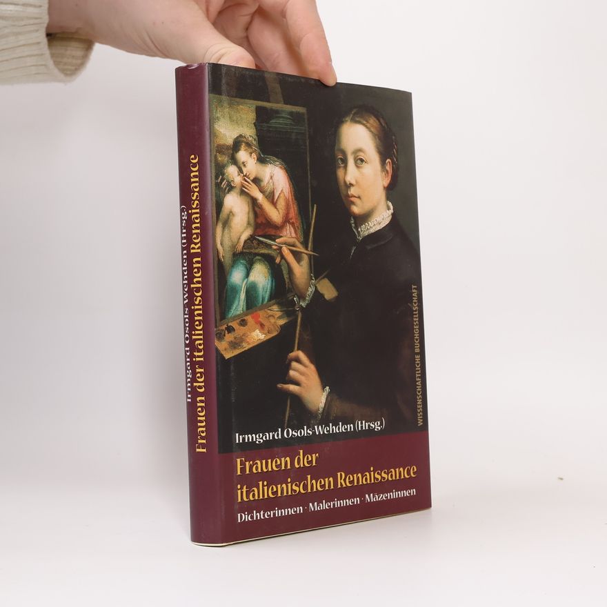 Irmgard Osols Wehden Frauen der italienischen Renaissance. Dichterinnen, Malerinnen, Mäzeninnen
