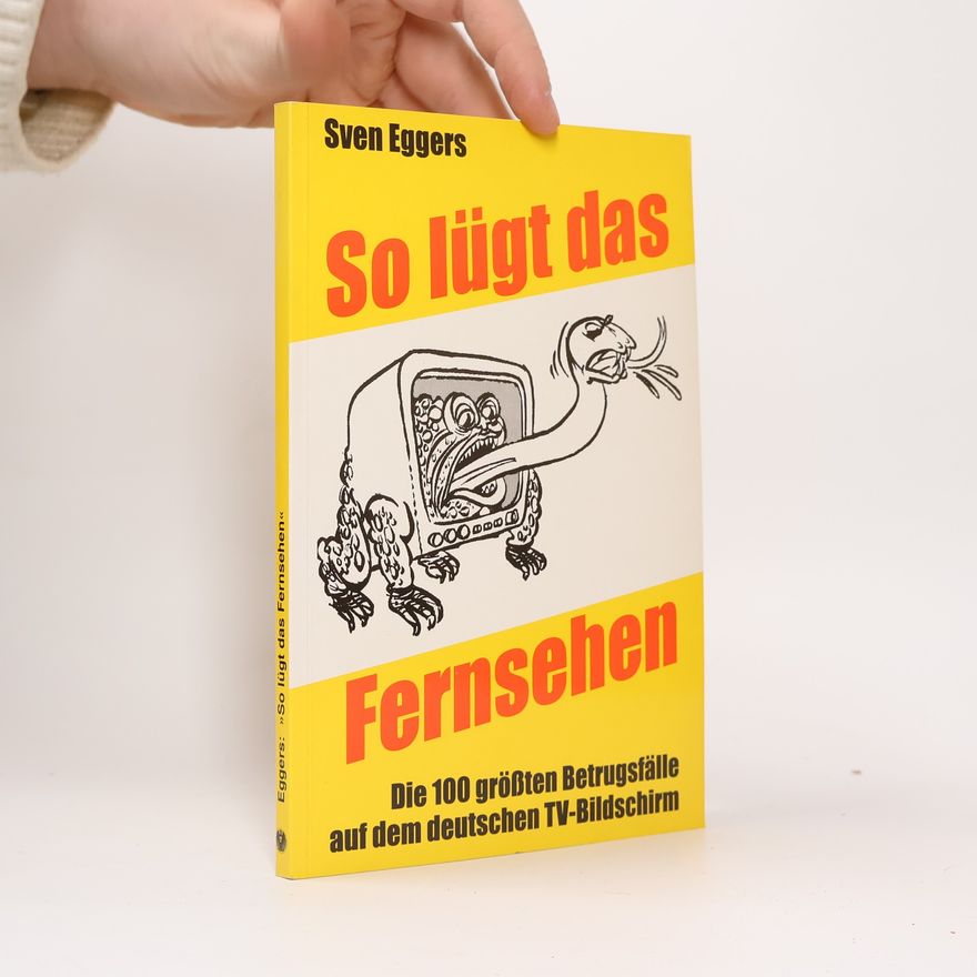 Sven Eggers So lügt das Fernsehen
