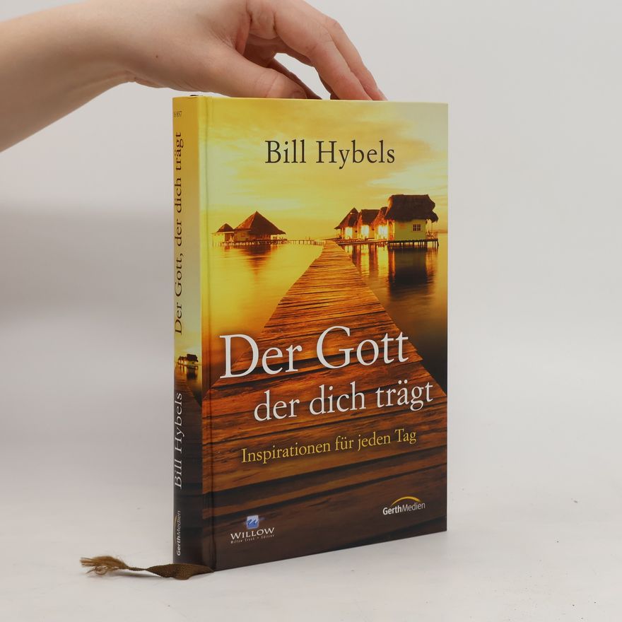 Bill Hybels Der Gott, der dich trägt. Inspirationen für jeden Tag
