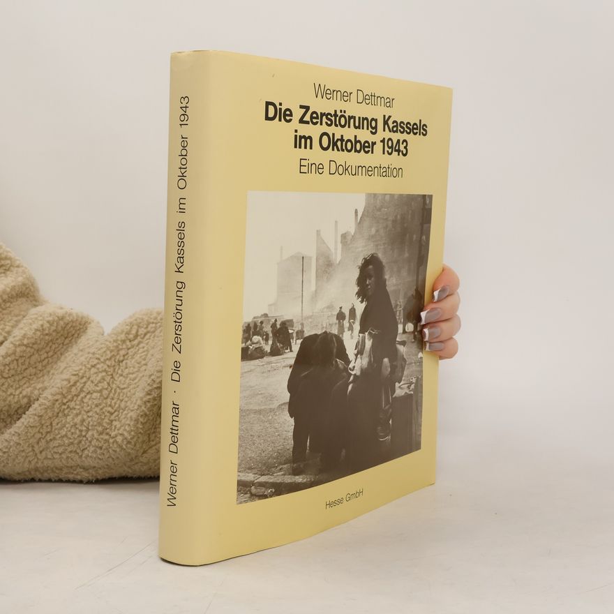 Werner Dettmar Die Zerstörung Kassels im Oktober 1943 [neunzehnhundertdreiundvierzig]